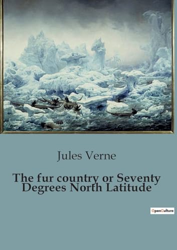 The fur country or Seventy Degrees North Latitude von Culturea